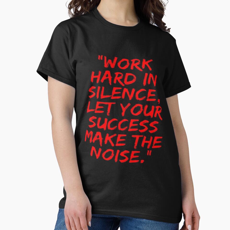 WORK HARD IN SILENCE,LET YOUR SUCCESS MAKE THE NOISE by AADesigns7