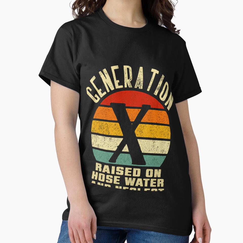 Generation X Raised On Hose Water And Neglect GenX Xer Funny Sarcastic by HumansStuck12