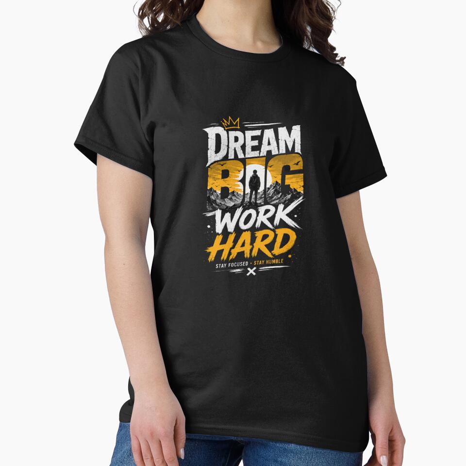 Dream Big Work Hard Motivational T-Shirt | Stay Focused Stay Humble by Kinjaljoshi9999