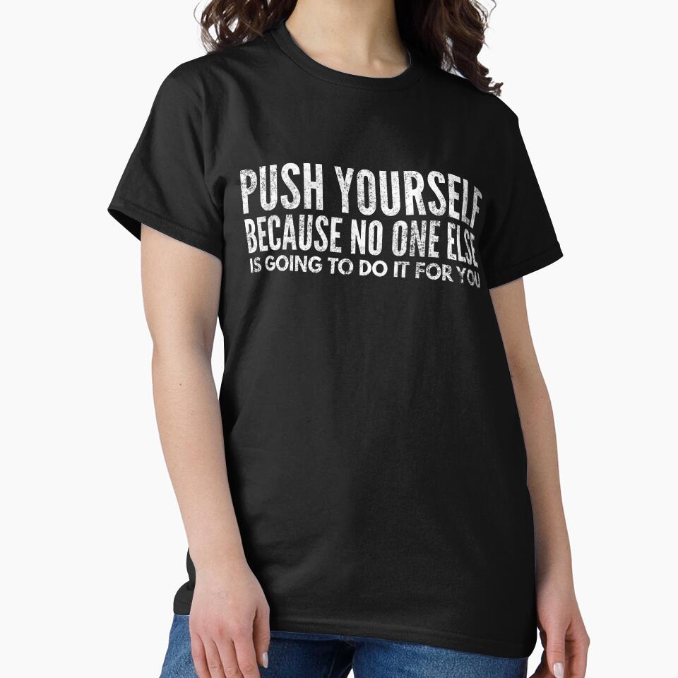 Push Yourself Because No One Else Is Going To Do It For You - Motivational Words by texteestore
