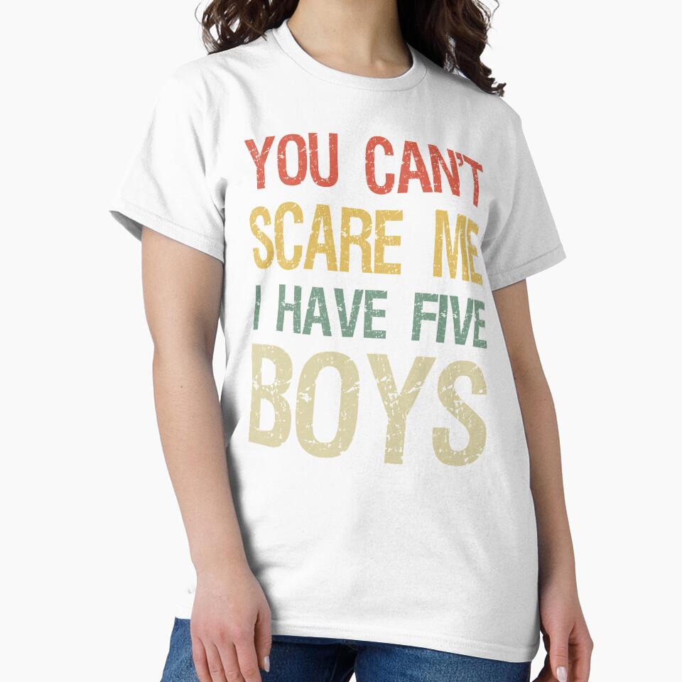 You Can't Scare Me I Have Five Boys I by Lemon Pepper