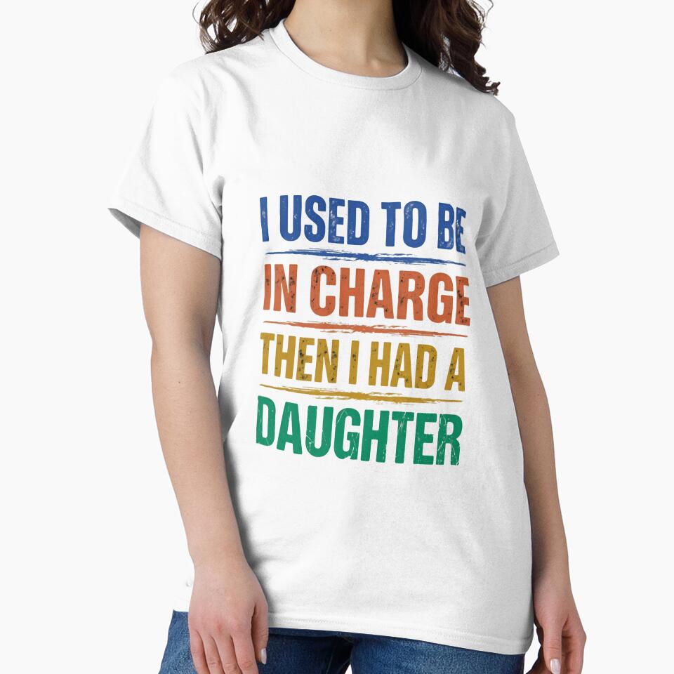 I Used To Be In Charge Then I Had A Daughter Funny Dad Mom Parenting Daughter by JonesFlora2025