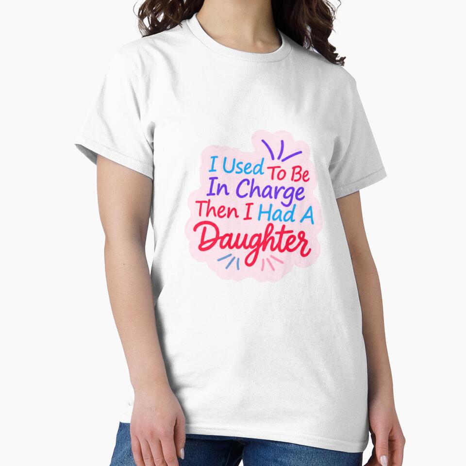 I Used To Be In Charge Then I Had A Daughter Funny Mom Dad Parent Life by JonesFlora2025