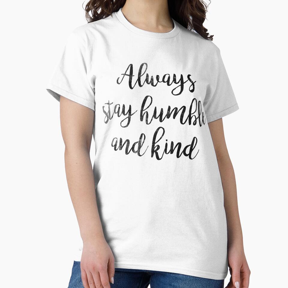 Always stay humble and Kind Classic by BrianSaywentz