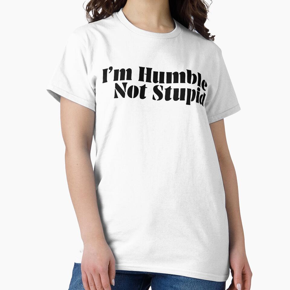 I’m Humble Not Stupid Funny Saying by My Kozy Shoppe