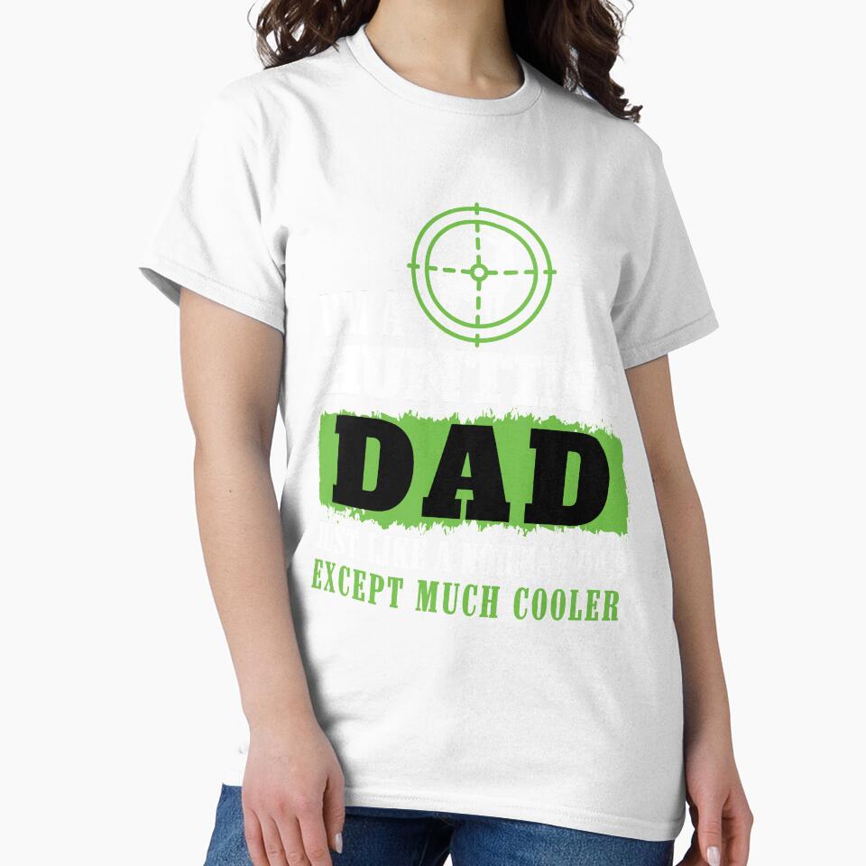 Hunting Dad Funny Tshirt for Father on Birthday, Christmas by chihai