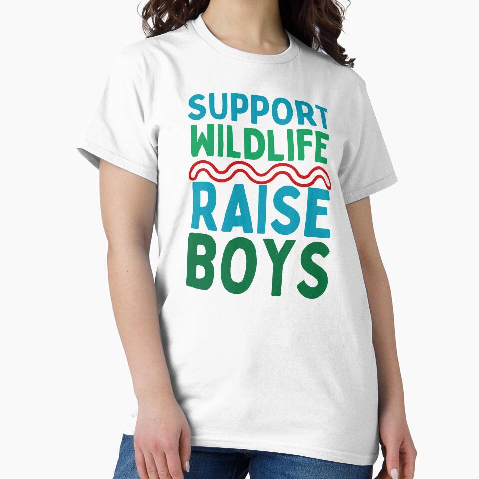 Support Wild Life Raise Boys by cadillacmt
