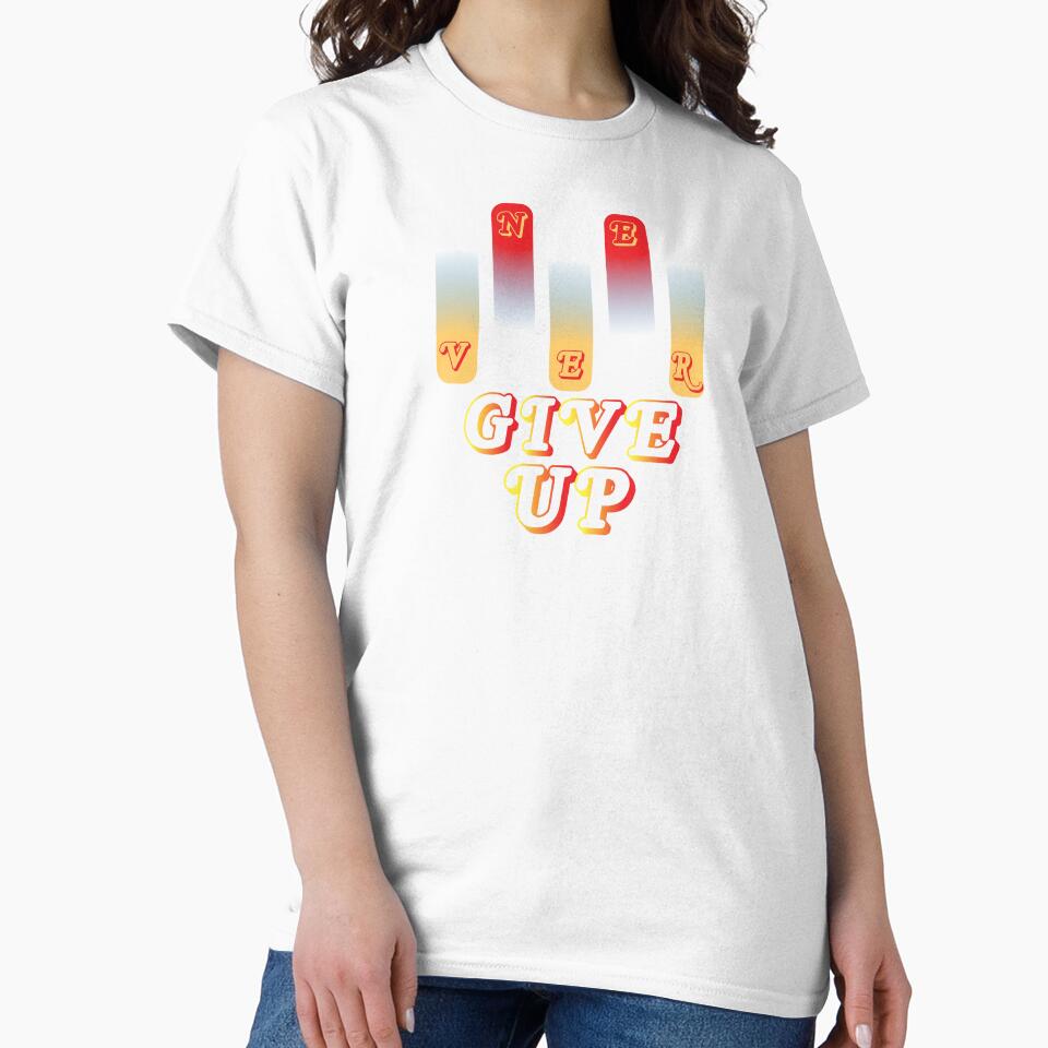 never give up,never give up t shirt by crectivesdesign