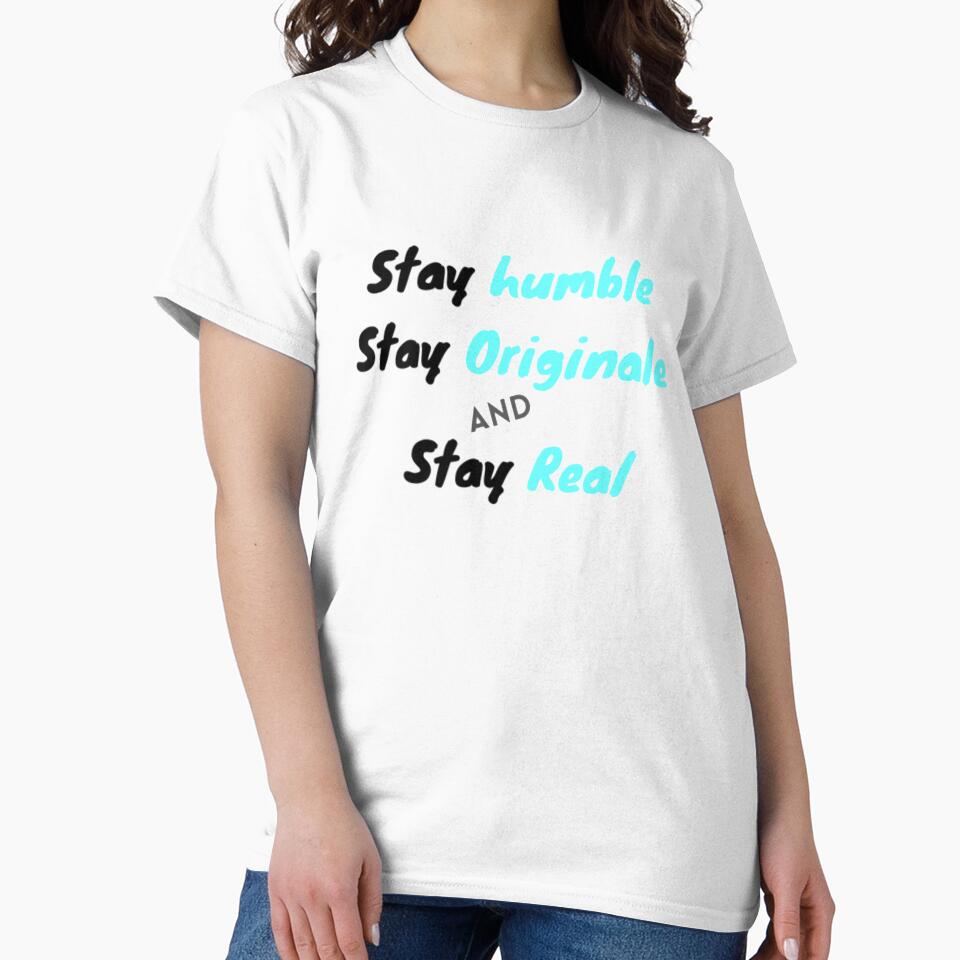 Stay original stay humble "will probably suit you. Take this tshirt and share it with your friends by Vanchys