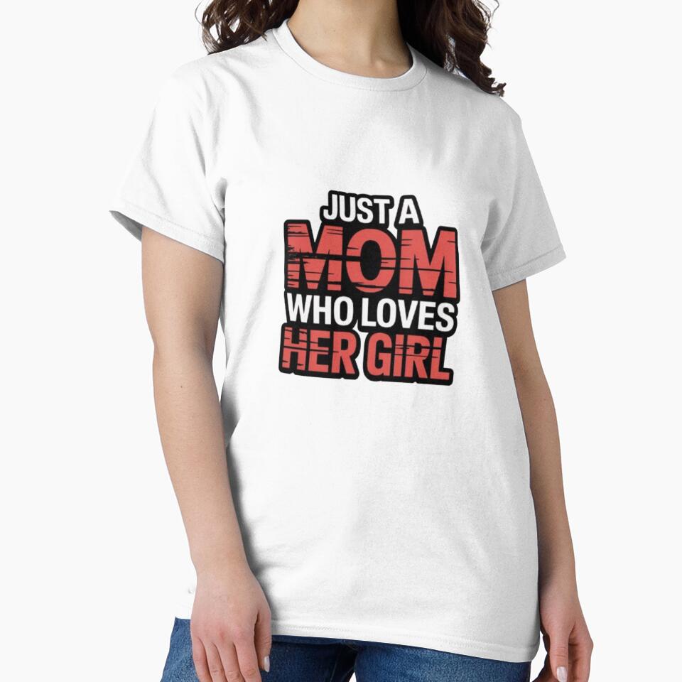 Just a Mom Who Loves Her Girl – Bold and Loving Mother-Daughter Graphic by DesignNadine