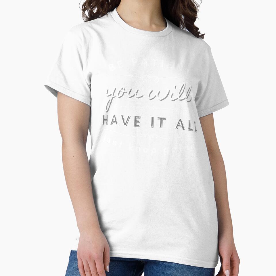 Be Patient You Will Have It All Just Keep Going by BeBetterDaily