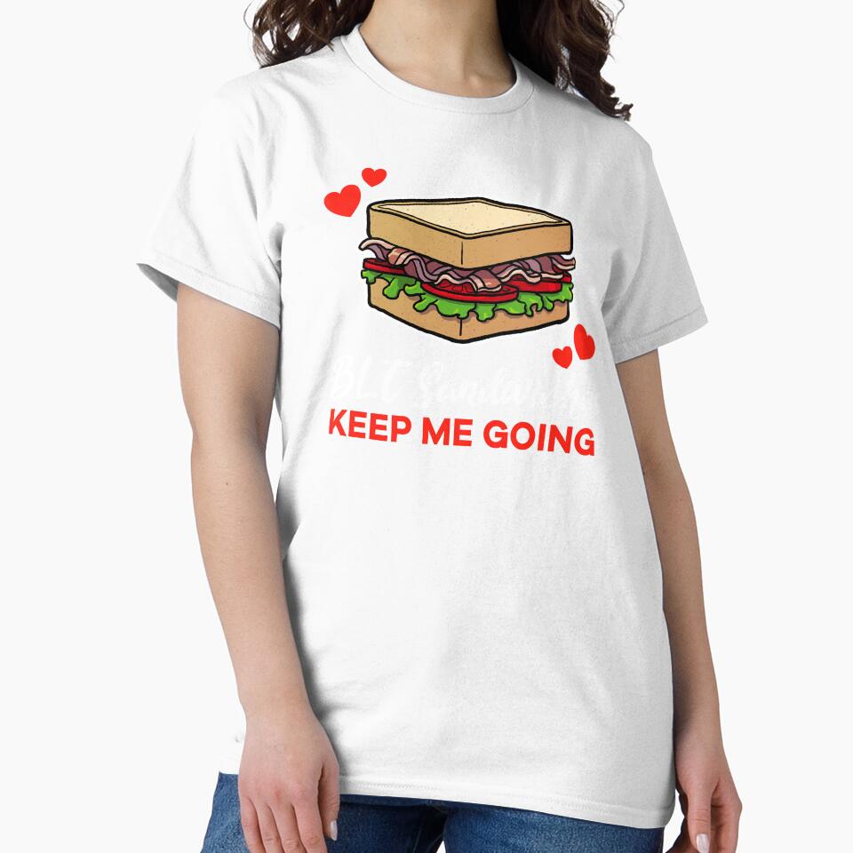 BLT Sandwiches keep me going saying by jonmlam