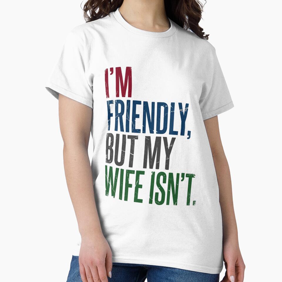 I'm Friendly, But My Wife Isn't Husband Marriage Humor by RetroMini2026