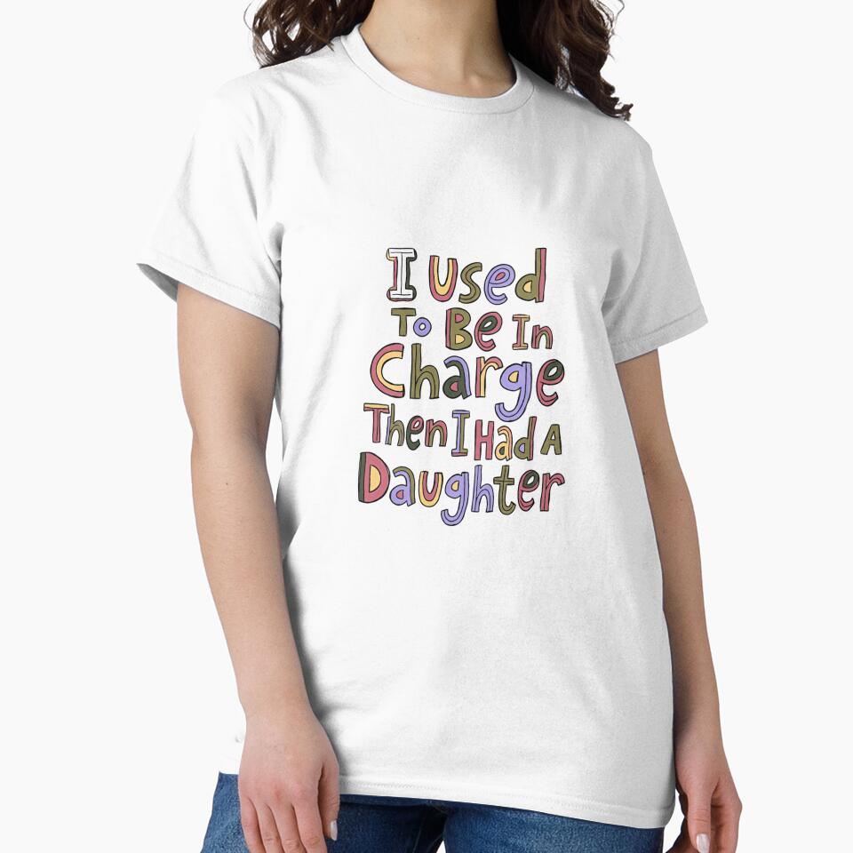 I Used To Be In Charge Then I Had A Daughter Girl Mom Parent by JonesFlora2025