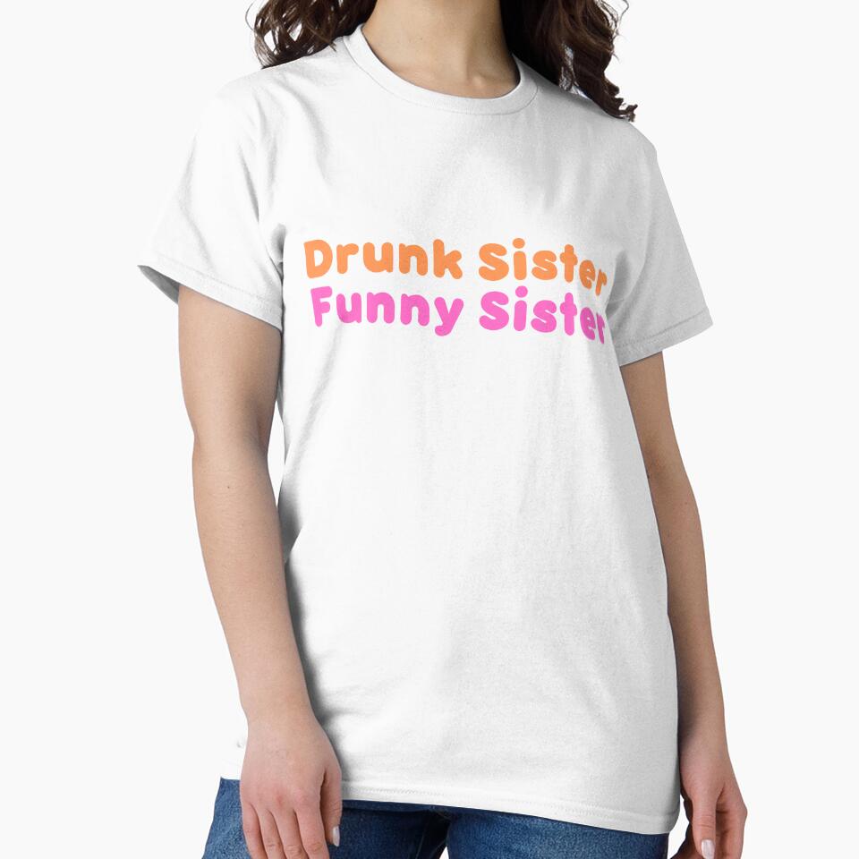Drunk Sister Funny Sister - Drunk Sister Gift by diip
