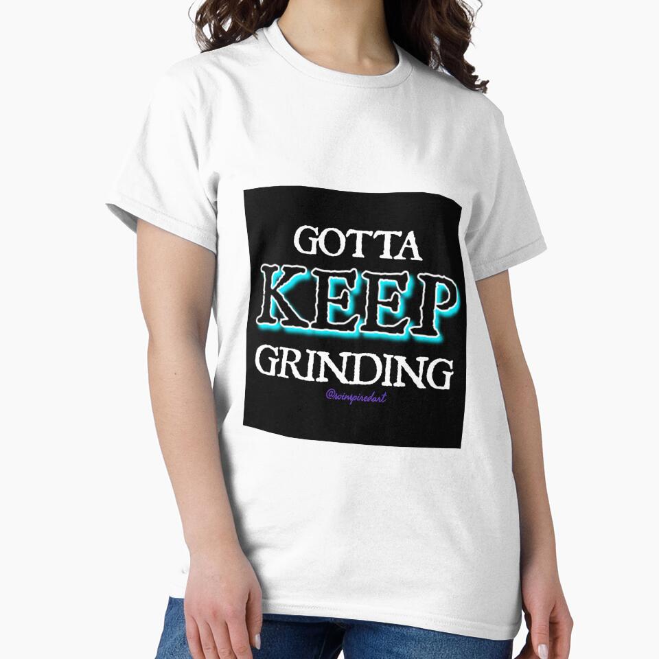 GOTTA KEEP GRINDING by soinspiredart
