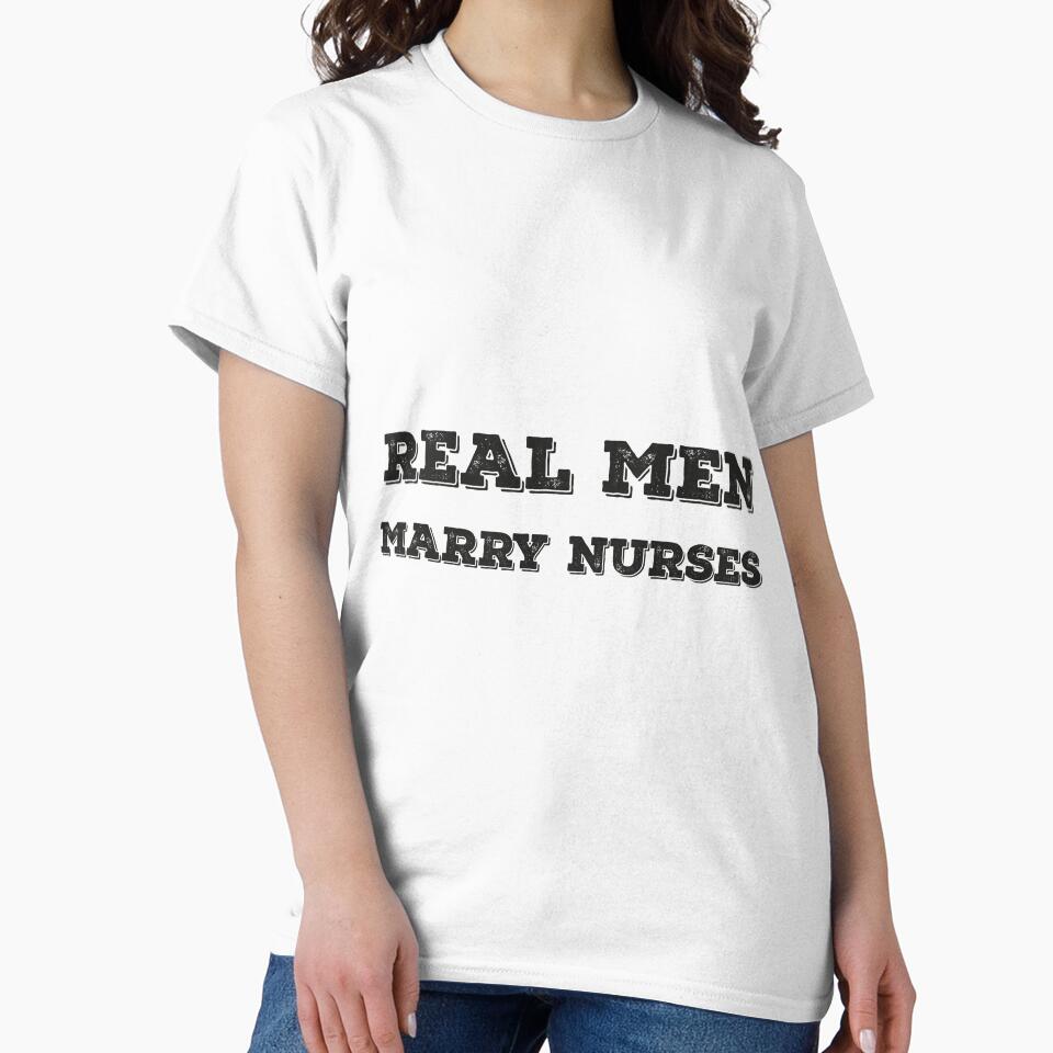 Real Men Marry Nurses, Big up to Nurses, Much Love for Nurses Gifts by Yooshirt Collection