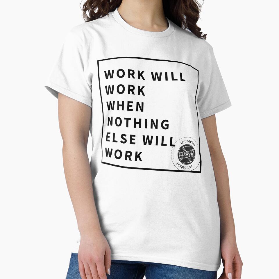 Work Will Work When Nothing Else Will Work by Loudwrap