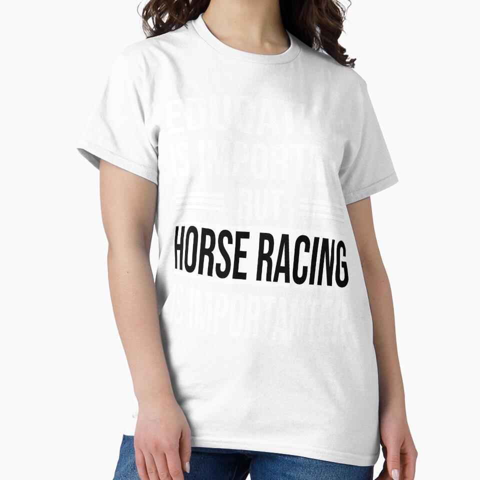 Education Is Important But HORSE RACING Is Importanter - Funny HORSE RACING by YukiShop