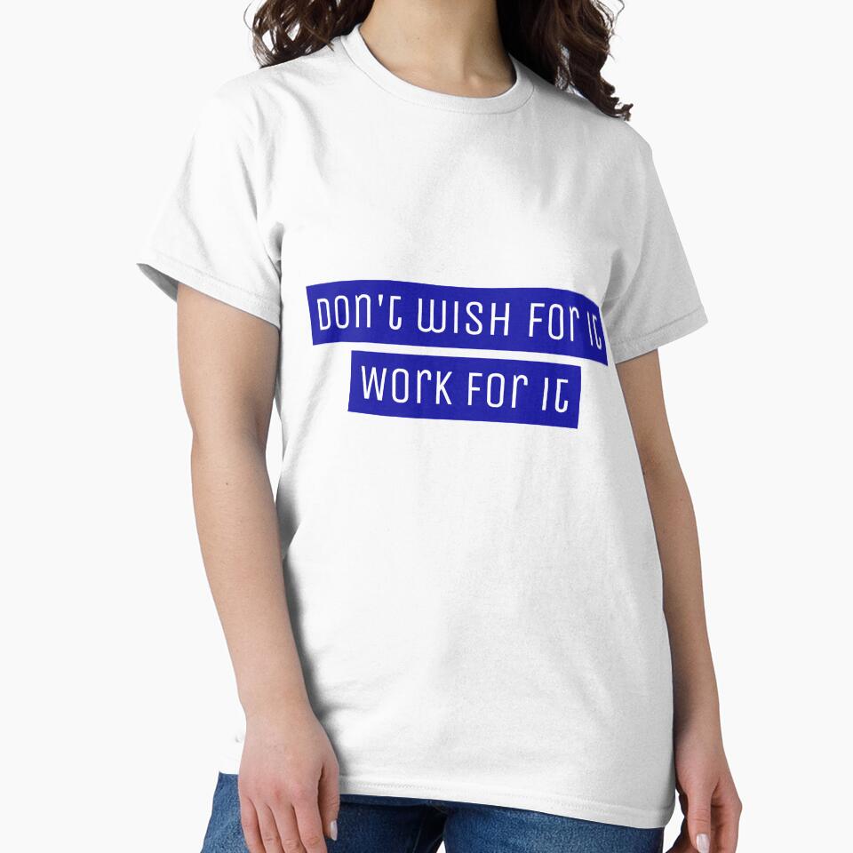 Don't wish for it, work for it - Motivational by Designs2Excite