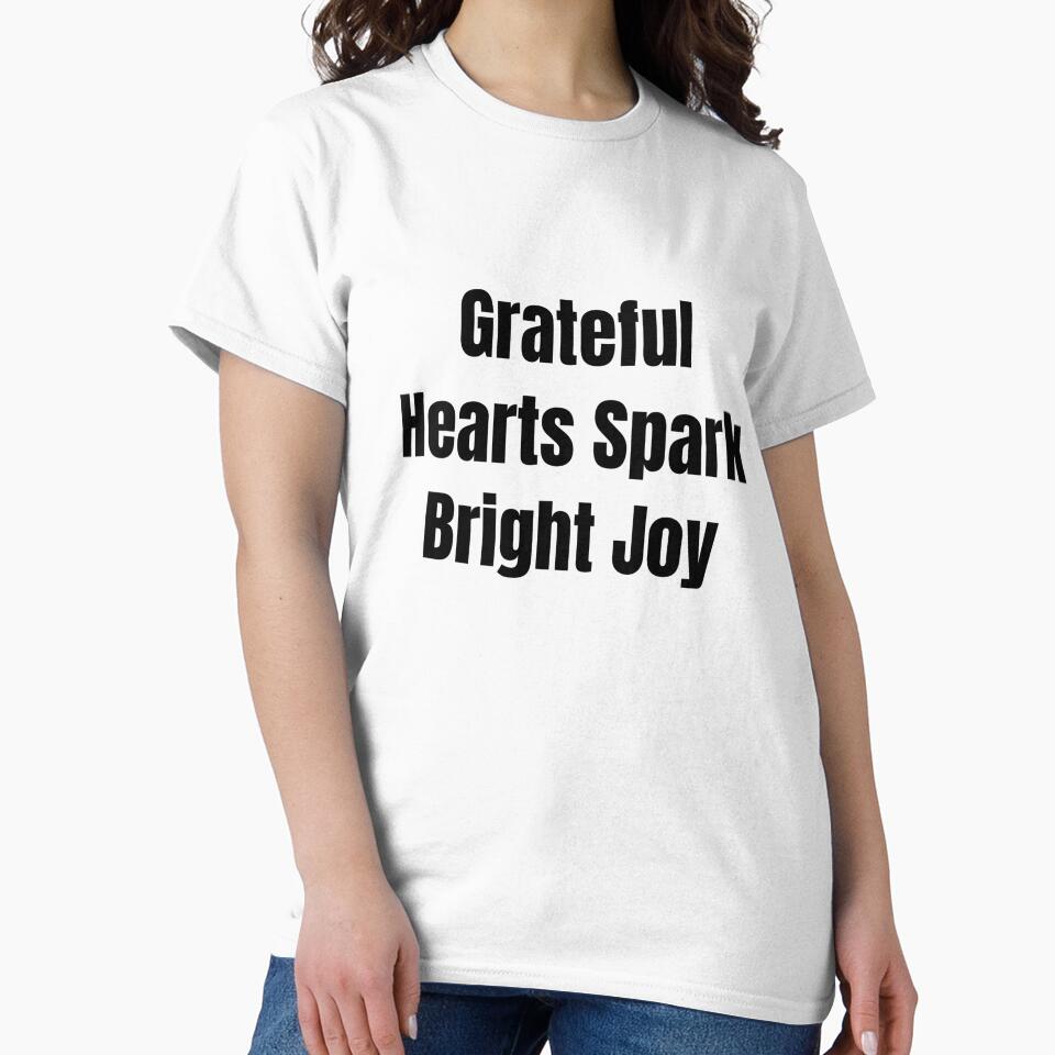 Grateful Hearts Spark Bright Joy (Black Text) by QuoteeApparel