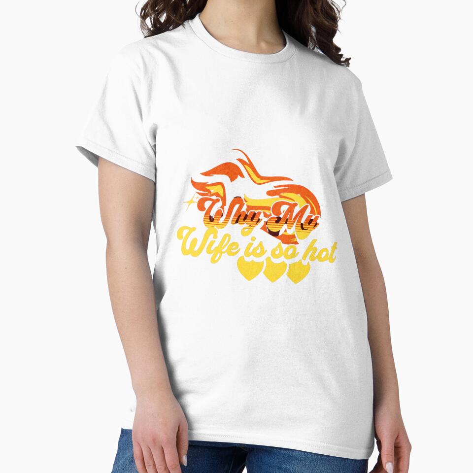 Why my wife is so hot by printablegood