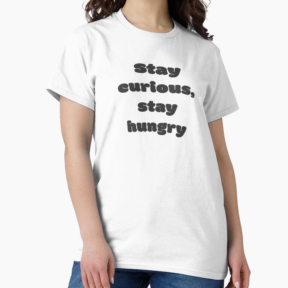 Stay curious, stay hungry by DisceteDesigns