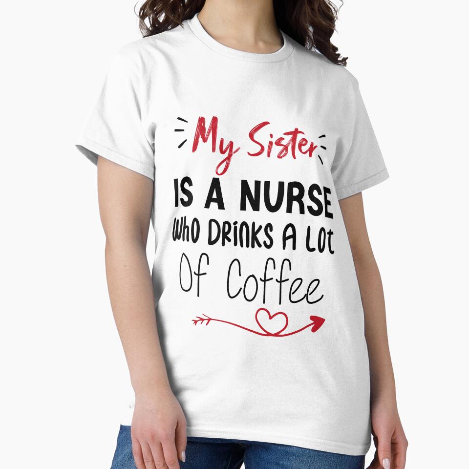 My Sister Is A Nurse Who Drinks A Lot Of Coffee by medbdj