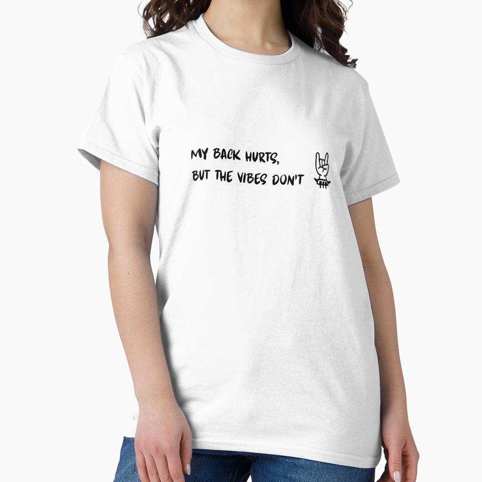Concert tshirt : My back hurts but the vibes don't by M4ch4Moch1Design