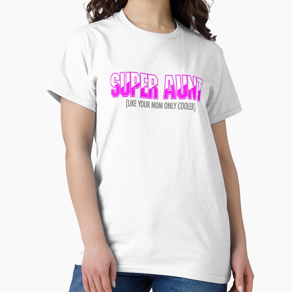 Funny Super Aunt Design Like Your Mom but er by drwigglebutts