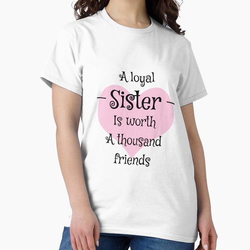 A Loyal Sister Is Worth A Thousand Friends Shirt- A Loyal Sister Is Worth A Thousand Friends tshirt- Best Big Sister Shirt - Love Sister tee by happygiftideas