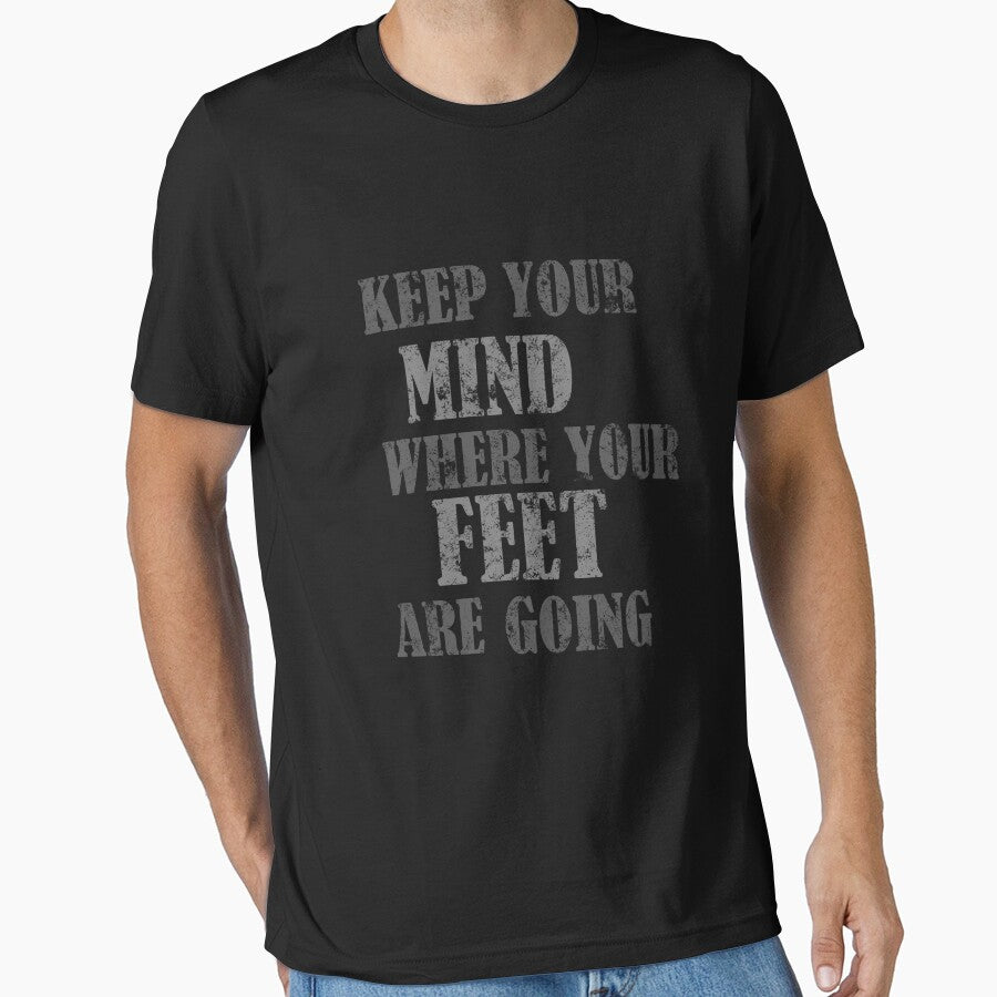Keep Your Mind Were Your Feet Are Going by Greenpills