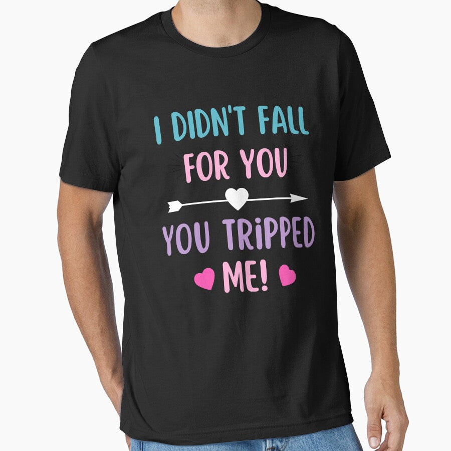 I didnt fall for you, you tripped me!- Funny Valentine quote by Rainbow Designs