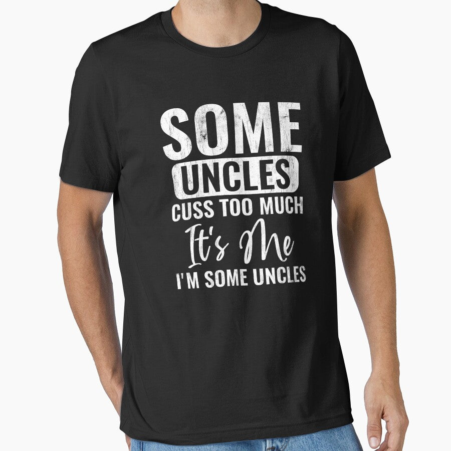 Some Uncles Cuss Too Much It's Me I'm Some Uncles Funny Uncle Gift by WYGSTORE