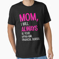 Mom I Will Always Be Your Financial Burden by teeperfect