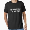 I'm Friendly But My Wife Isn't Funny Husband by Randomera