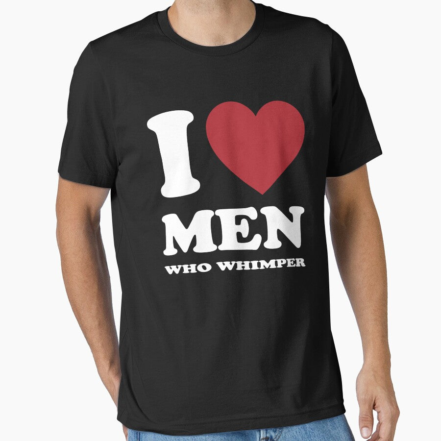 I LOVE MEN WHO WHIMPER. WHITE by Rejiboustarts