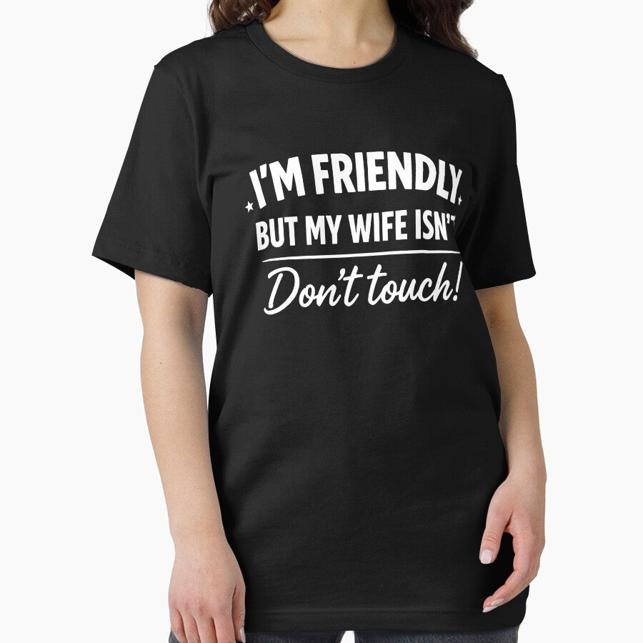 I'm Friendly But My Wife Isn't Don't Touch by JODYSMORGAN