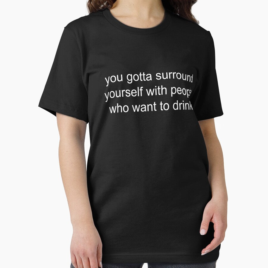 you gotta surround yourself with people who want to drink. by Greg Heffley