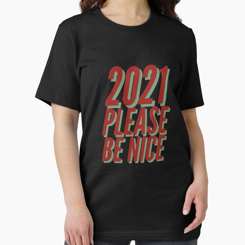 2021 Please Be Nice Happy Funny Exited Happy Sexy Attractive Positive Boy Girl Motivated Inspiration Emotional Dramatic Beautiful Girl & Boy High For Man's & Woman's by Wanneer T-shirts Praten