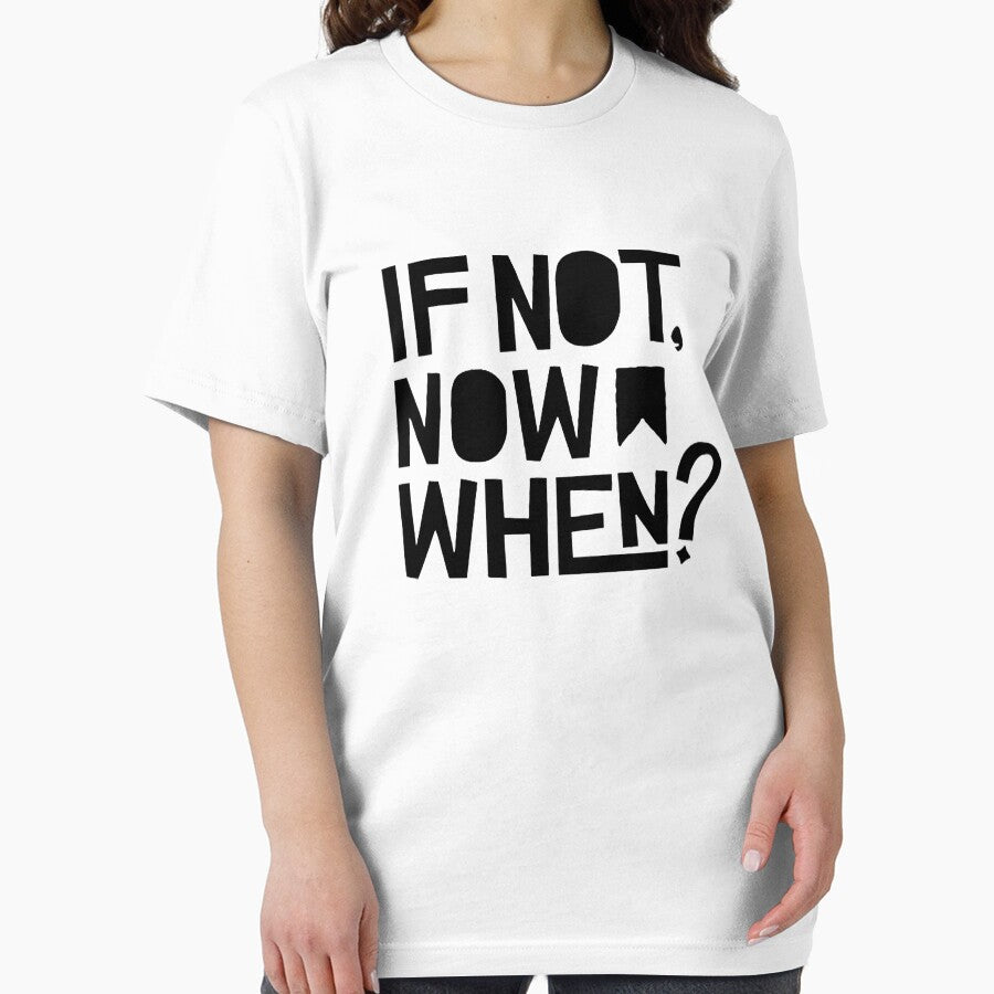 If Not Now, When? by Cupart