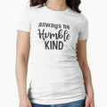 Always Be Humble and Kind Classic T-Shirt by NIZAR  din⭐⭐⭐⭐⭐