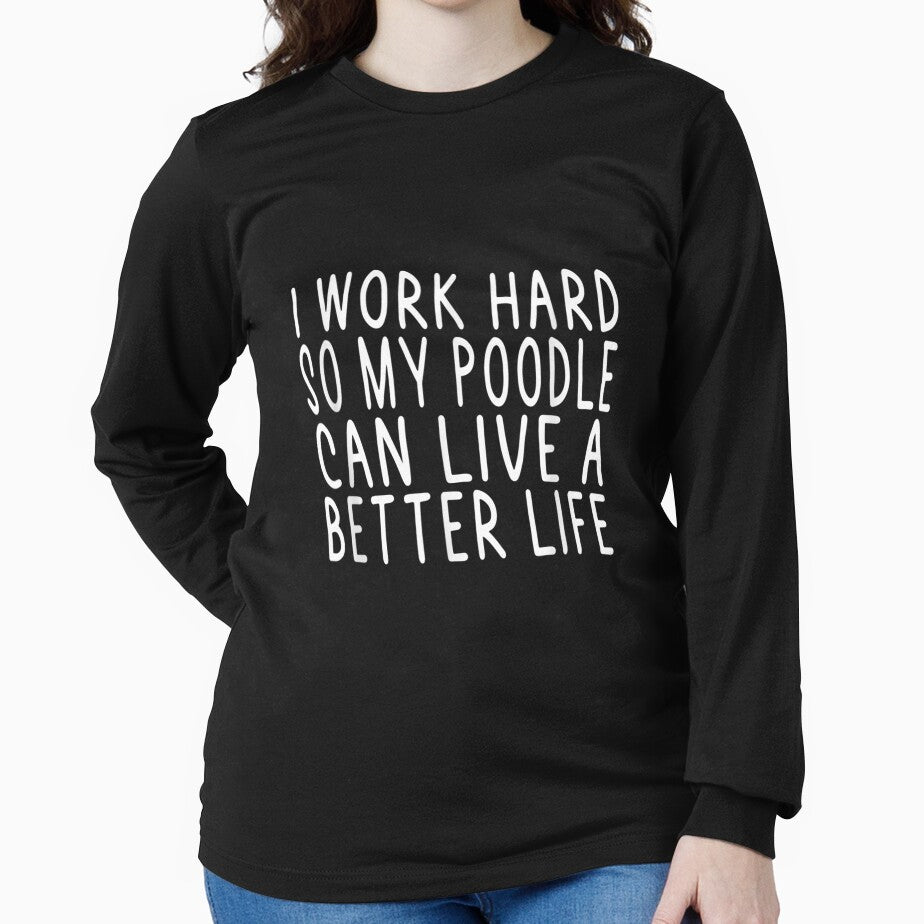 I Work Hard So My Poodle Can Live A Better Life by wendyy88