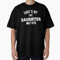 Thats My Daughter Out There T-shirt by 3familyllc