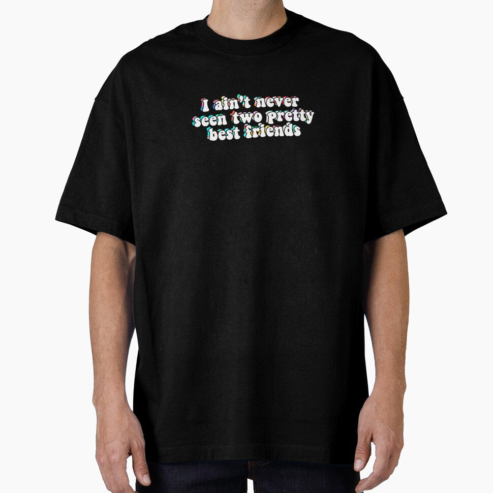i ain't never seen two pretty best friends by Hydroxyl Design