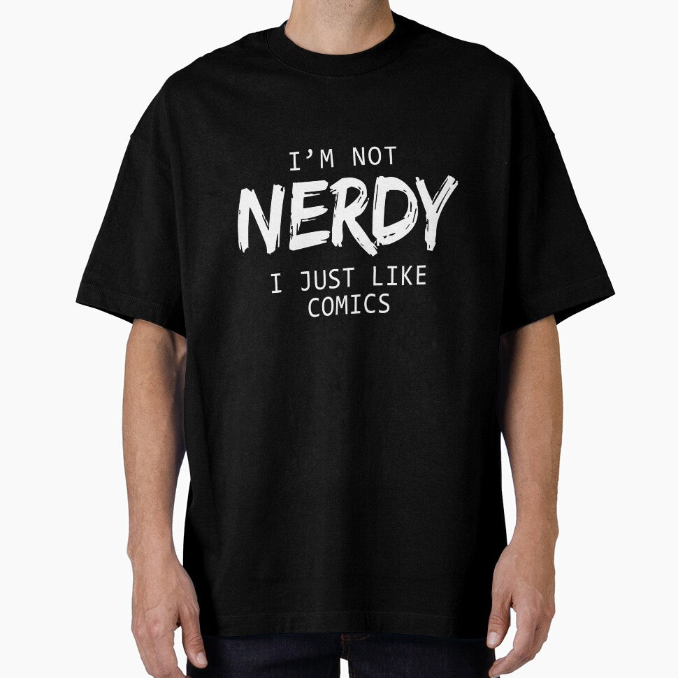 I'm Not Nerdy I Just Like Comics by allsortsmarket