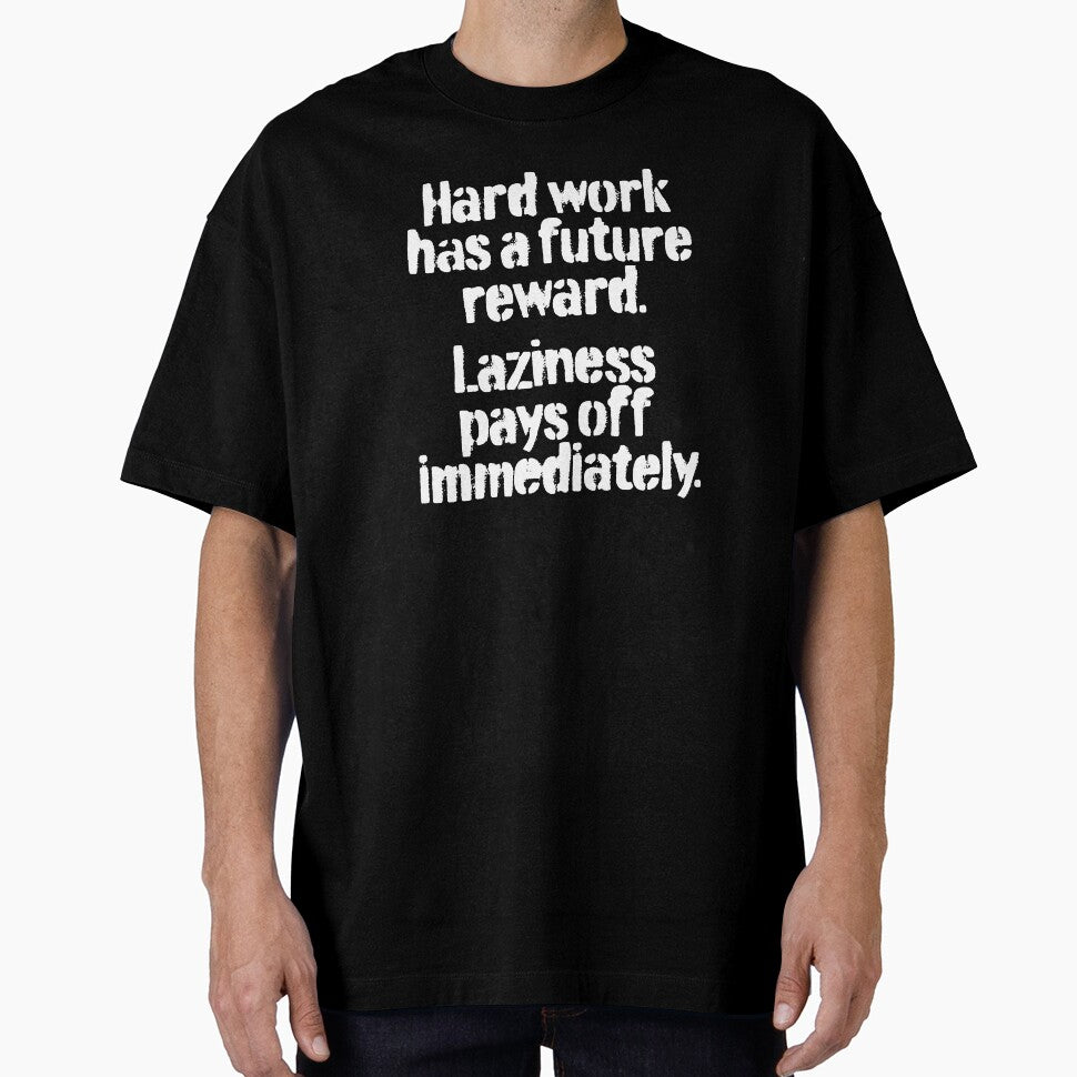 Hard work has a future reward. Laziness pays off immediately. v.4 by x1brett