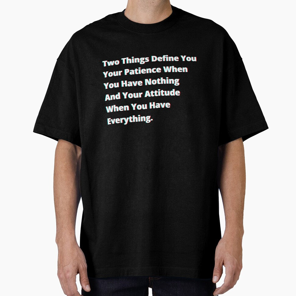 Two things define you: your patience when you have nothing and your attitude when you have everything. by PostiveText