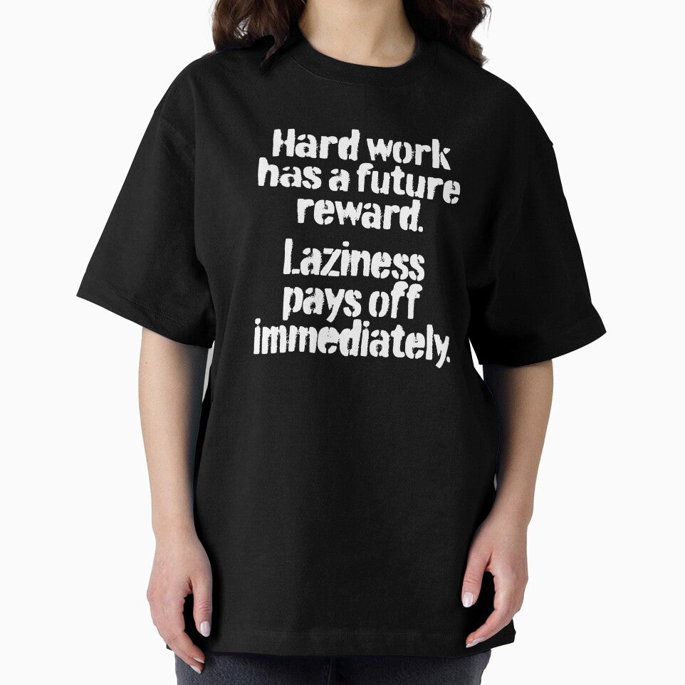 Hard work has a future reward. Laziness pays off immediately. v.4 by x1brett