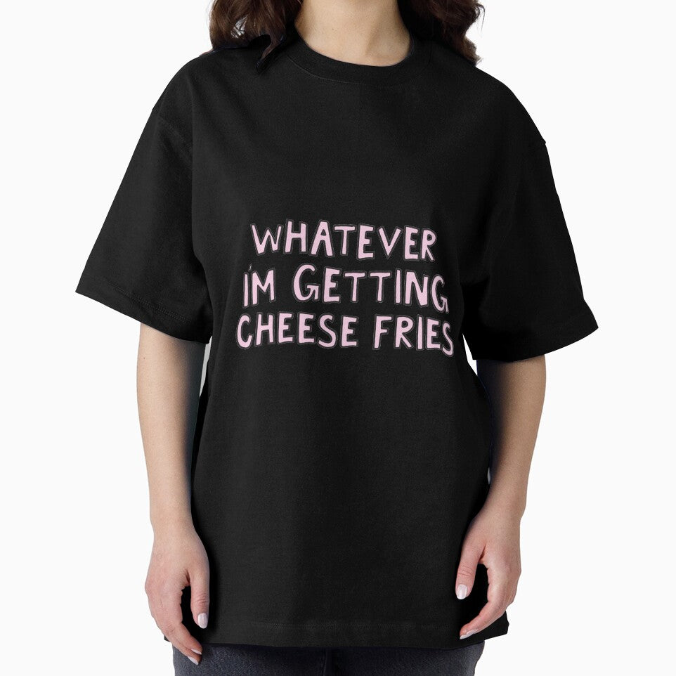 whatever I'm getting cheese fries by alongcamekathy